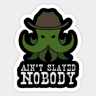 Ain't Slayed Nobody Sticker